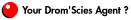 Your Drom'Scies Agent ?